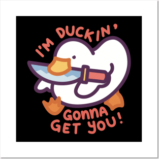 I’m Duckin’ Gonna Get You! Posters and Art